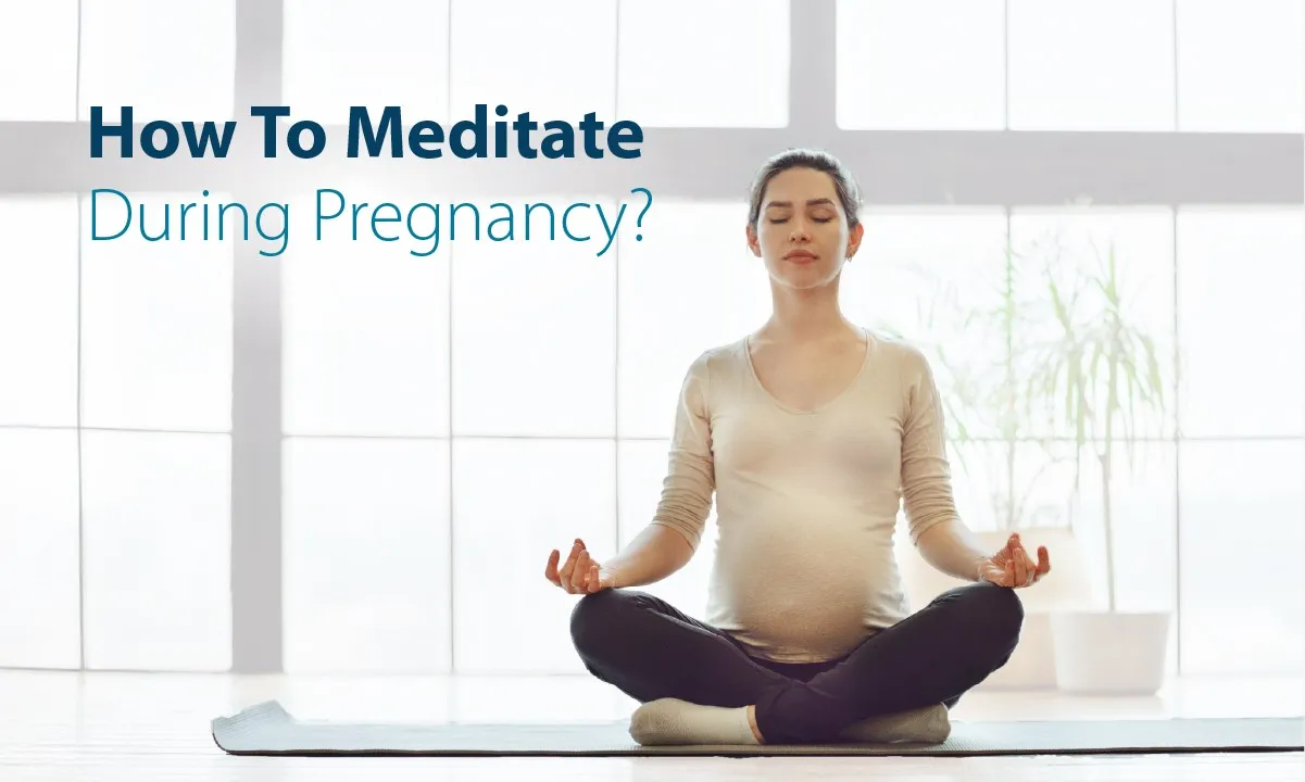 How to Meditate During Pregnancy?